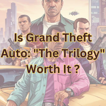 Is Grand Theft Auto: "The Trilogy" Worth It ?