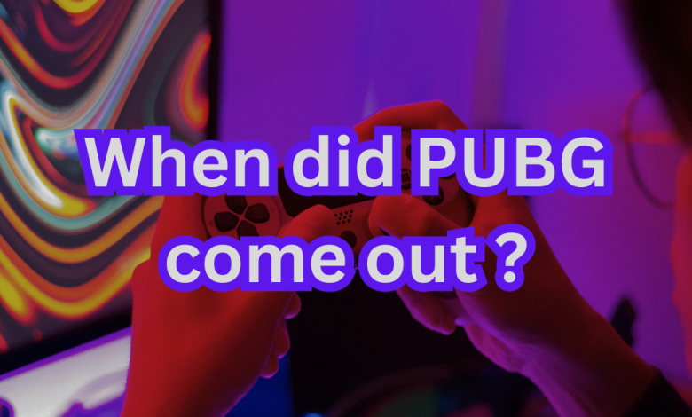 When did PUBG come out ?