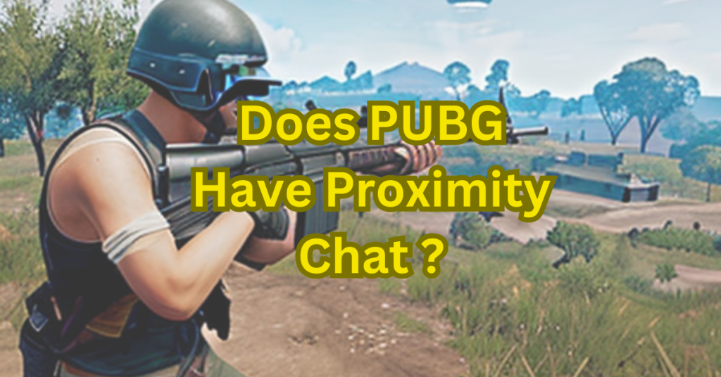 Does PUBG Have Proximity Chat?