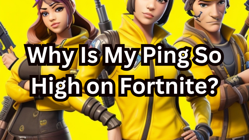 Why Is My Ping So High on Fortnite?