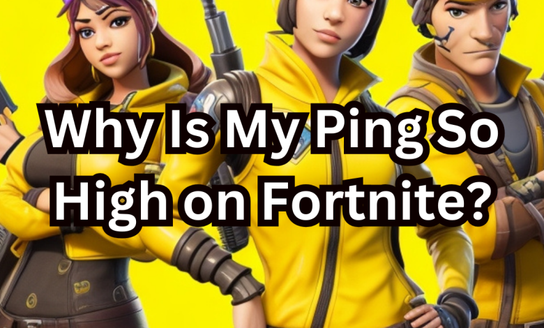 Why Is My Ping So High on Fortnite?