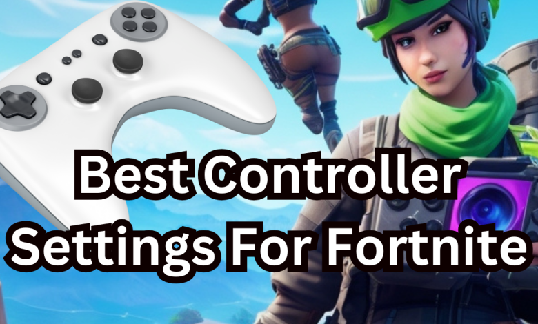 Best Controller Settings For Fortnite